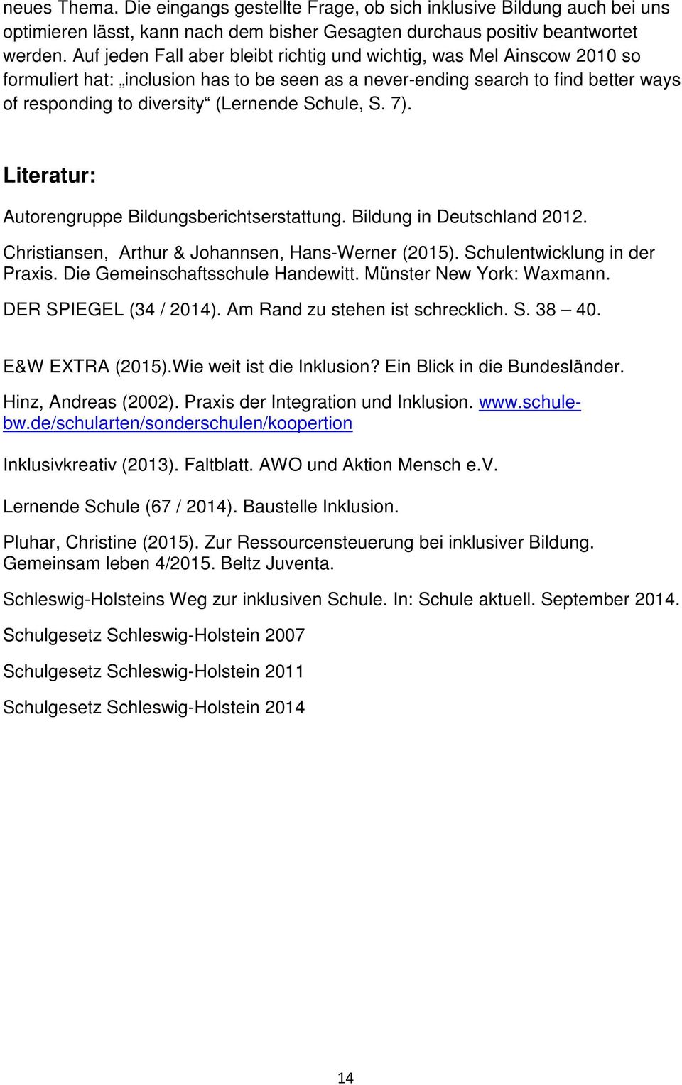 Schule, S. 7). Literatur: Autorengruppe Bildungsberichtserstattung. Bildung in Deutschland 2012. Christiansen, Arthur & Johannsen, Hans-Werner (2015). Schulentwicklung in der Praxis.