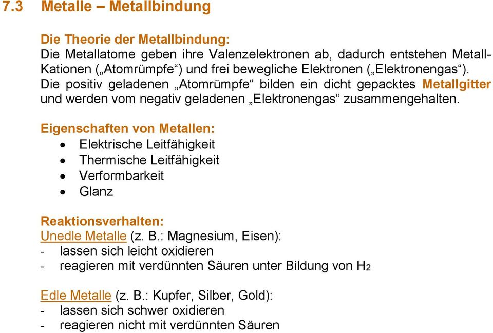 Eigenschaften von Metallen: Elektrische Leitfähigkeit Thermische Leitfähigkeit Verformbarkeit Glanz Reaktionsverhalten: Unedle Metalle (z. B.