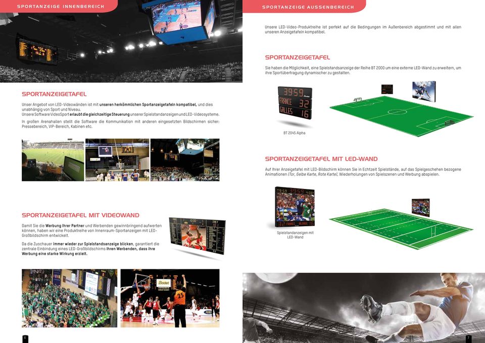 Sportanzeigetafel Unser Angebot von LED-Videowänden ist mit unseren herkömmlichen Sportanzeigetafeln kompatibel, und dies unabhängig von Sport und Niveau.