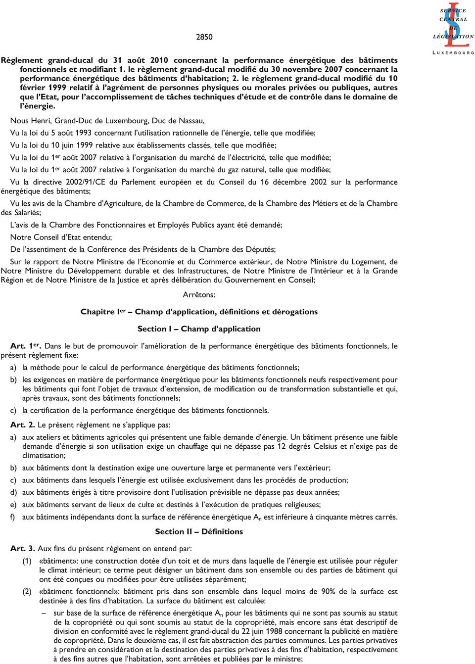 le règlement grand-ducal modifié du 10 février 1999 relatif à l agrément de personnes physiques ou morales privées ou publiques, autres que l Etat, pour l accomplissement de tâches techniques d étude