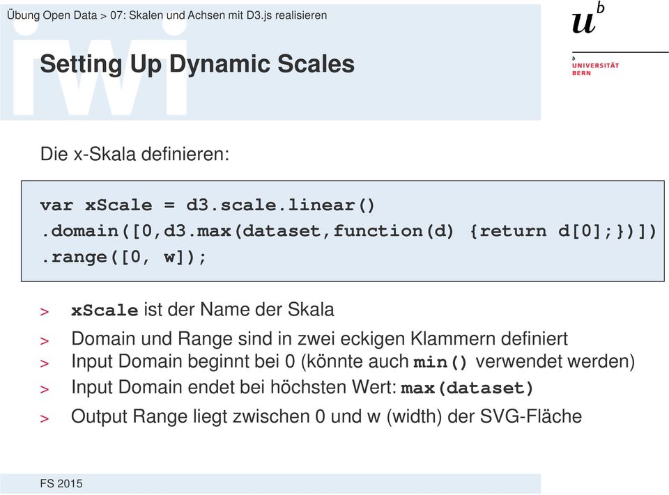 range([0, w]); > xscale ist der Name der Skala > Domain und Range sind in zwei eckigen Klammern