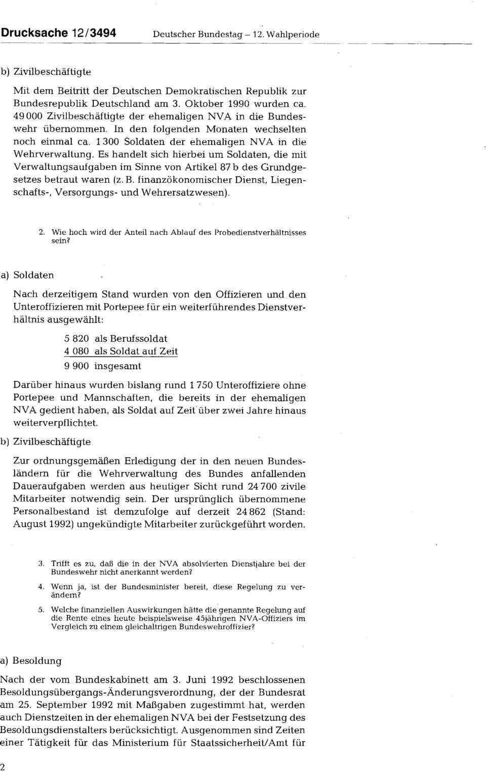 Es handelt sich hierbei um Soldaten, die mit Verwaltungsaufgaben im Sinne von Artikel 87 b des Grundgesetzes betraut waren (z. B.