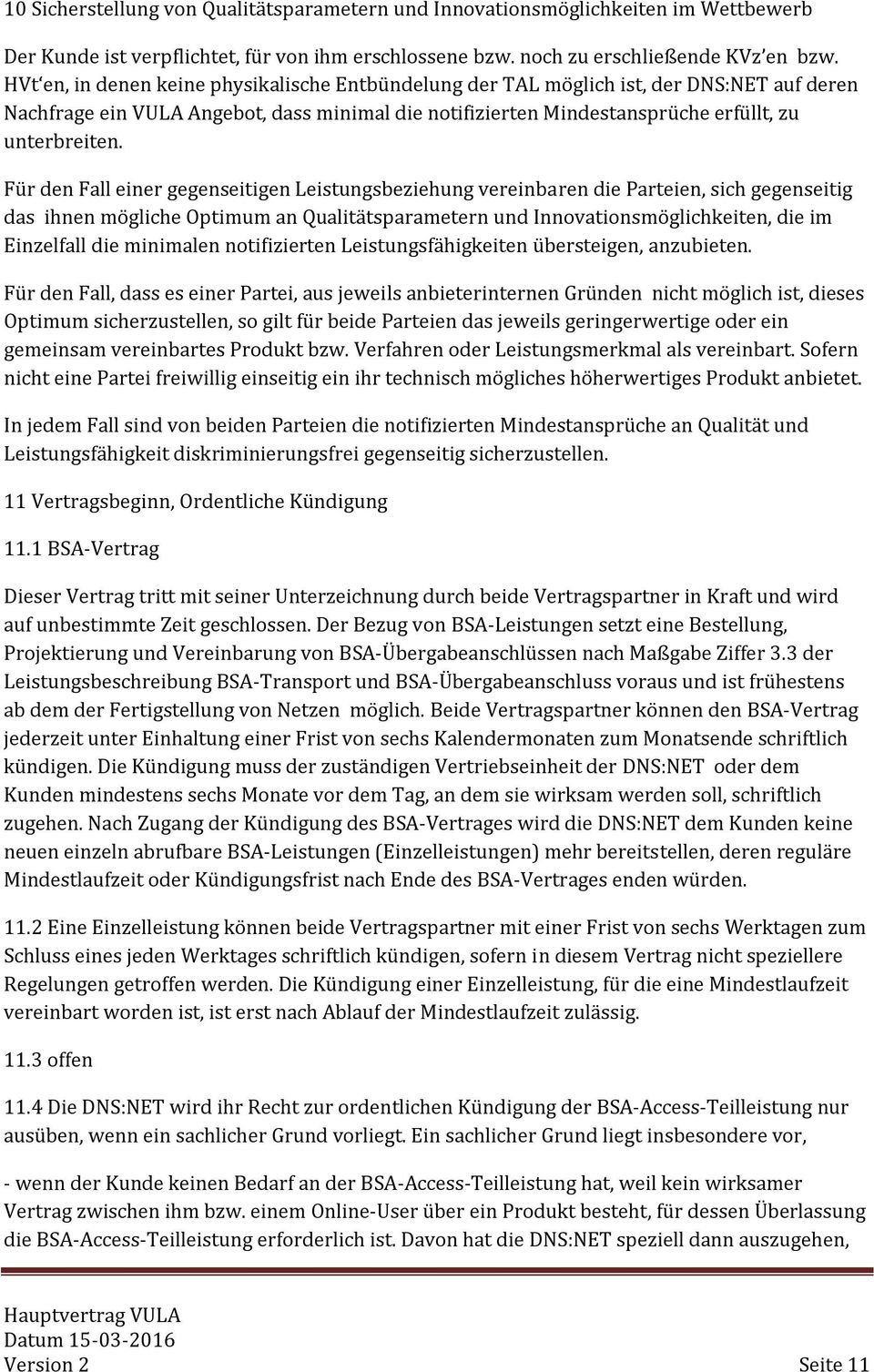 Für den Fall einer gegenseitigen Leistungsbeziehung vereinbaren die Parteien, sich gegenseitig das ihnen mögliche Optimum an Qualitätsparametern und Innovationsmöglichkeiten, die im Einzelfall die