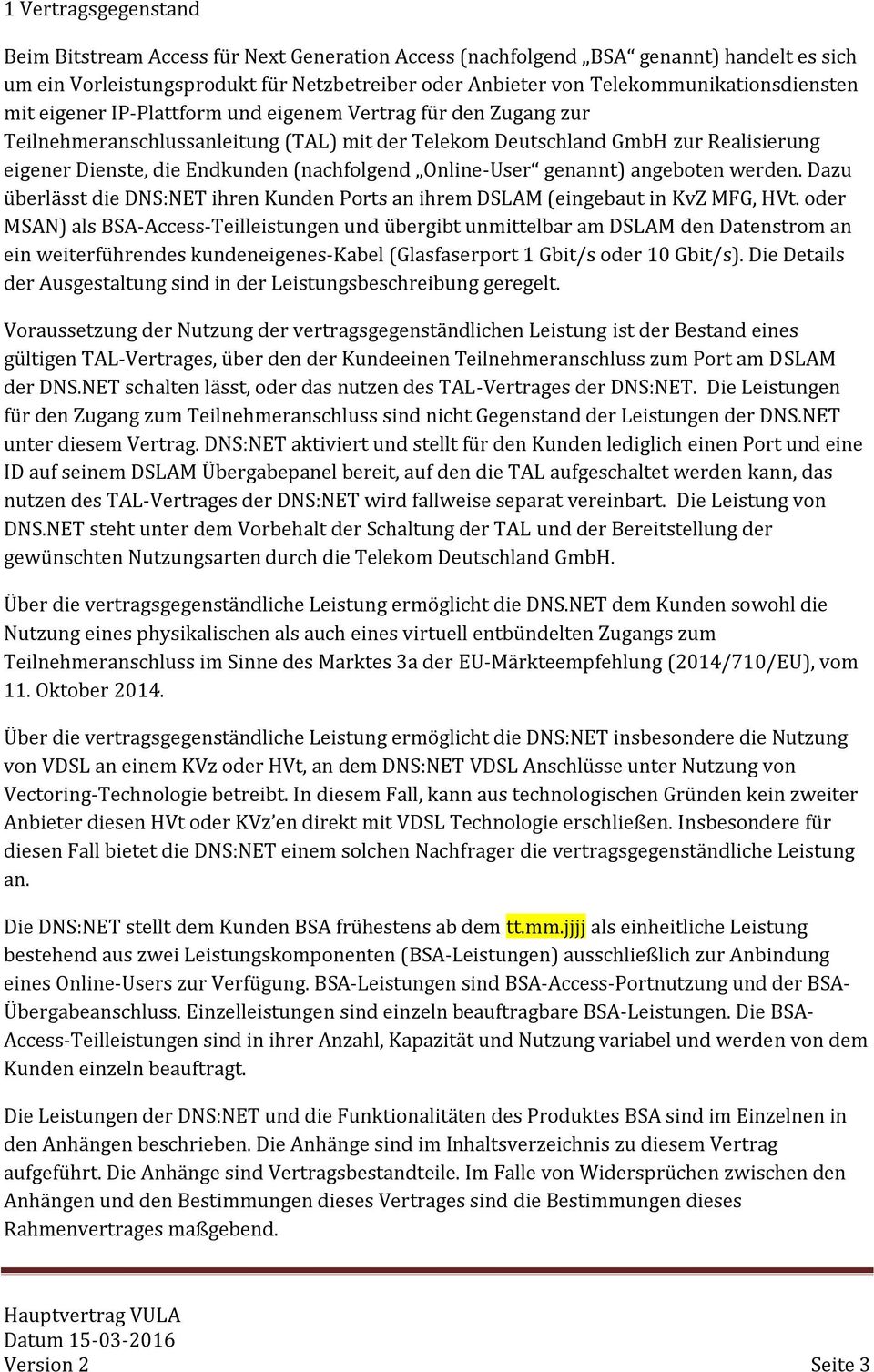 Endkunden (nachfolgend Online-User genannt) angeboten werden. Dazu überlässt die DNS:NET ihren Kunden Ports an ihrem DSLAM (eingebaut in KvZ MFG, HVt.