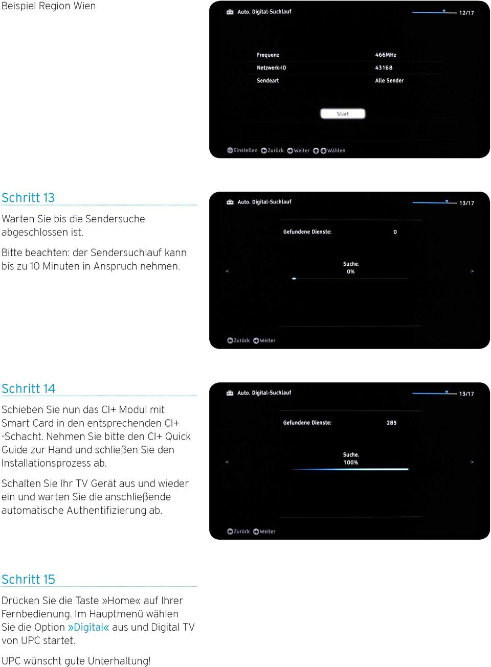 Schritt 14 Schieben Sie nun das CI+ Modul mit Smart Card in den entsprechenden CI+ -Schacht.