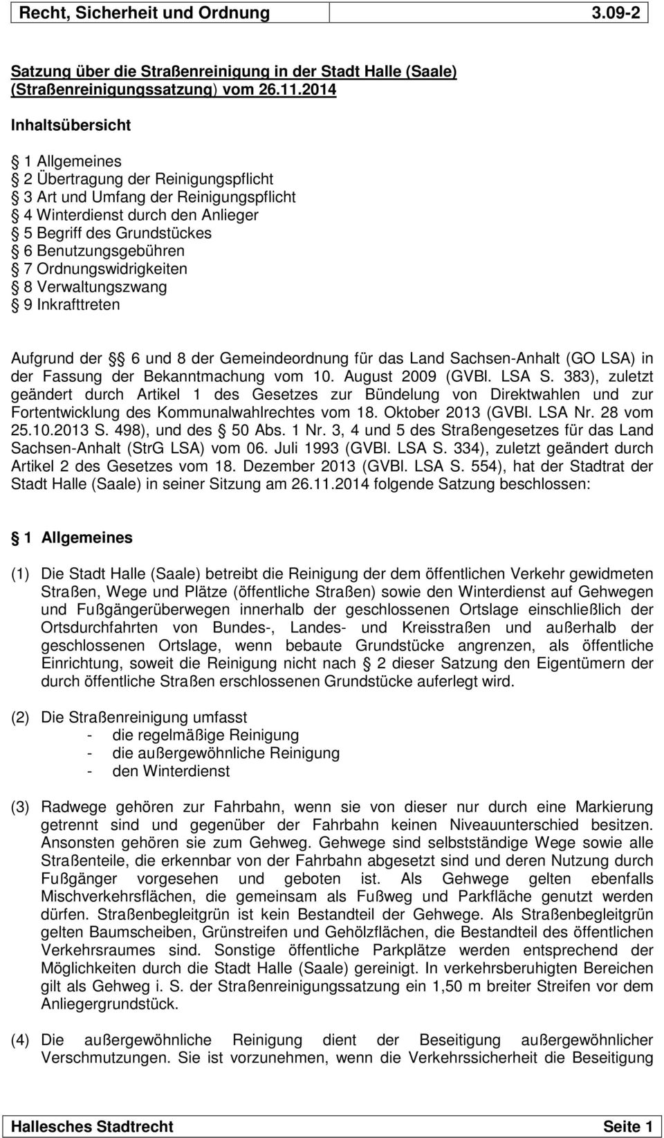 Ordnungswidrigkeiten 8 Verwaltungszwang 9 Inkrafttreten Aufgrund der 6 und 8 der Gemeindeordnung für das Land Sachsen-Anhalt (GO LSA) in der Fassung der Bekanntmachung vom 10. August 2009 (GVBl.
