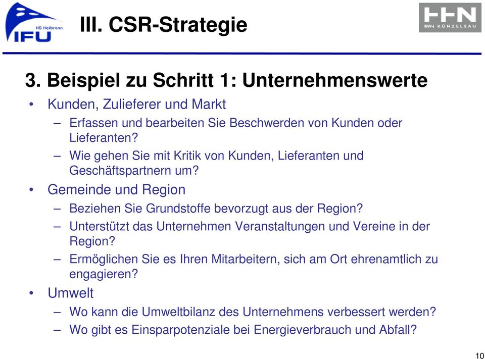 Wie gehen Sie mit Kritik von Kunden, Lieferanten und Geschäftspartnern um? Gemeinde und Region Beziehen Sie Grundstoffe bevorzugt aus der Region?