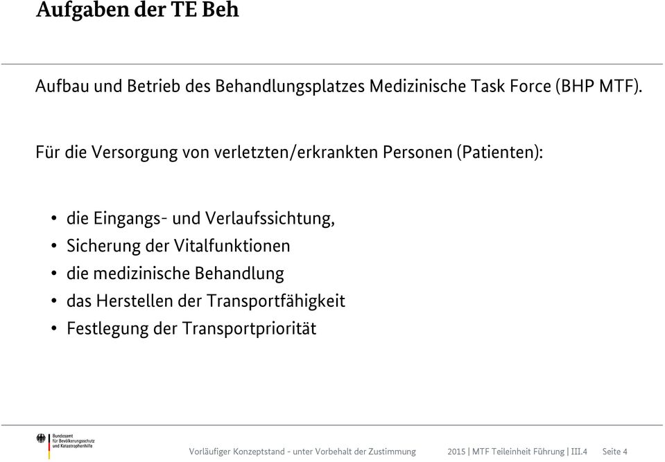 Für die Versorgung von verletzten/erkrankten Personen (Patienten): die Eingangs- und