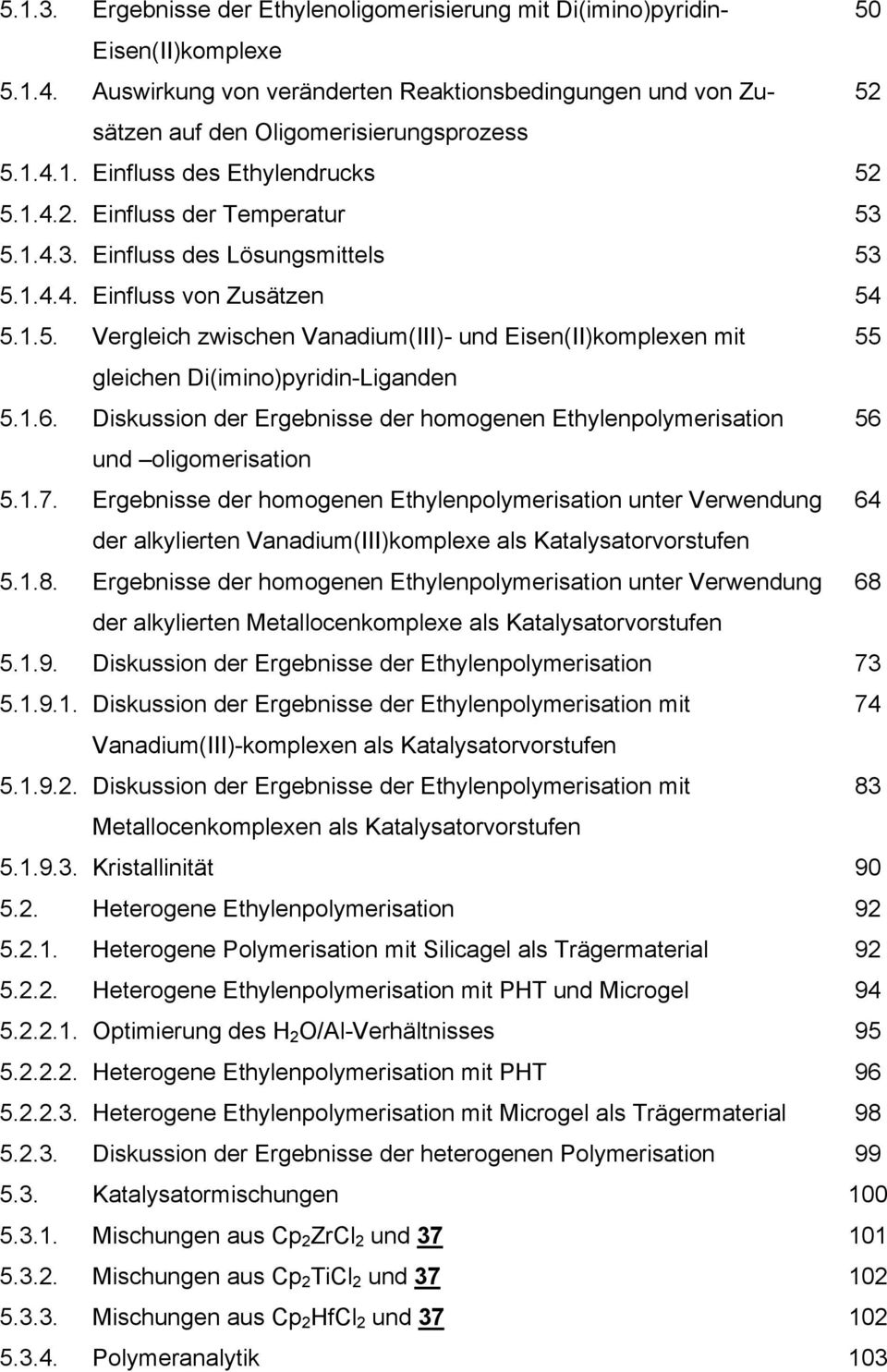 1.6. Diskussion der Ergebnisse der homogenen Ethylenpolymerisation 56 und oligomerisation 5.1.7.