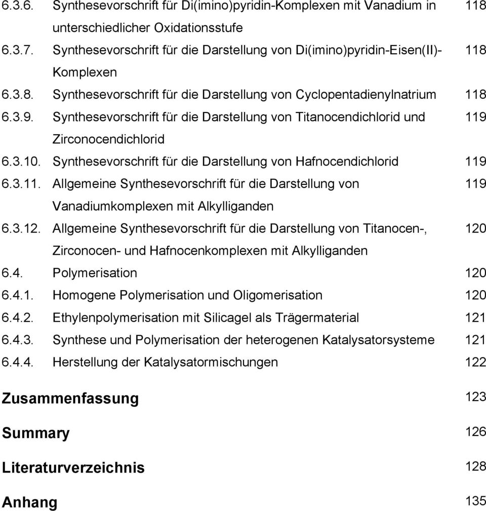 Synthesevorschrift für die Darstellung von Titanocendichlorid und 119 Zirconocendichlorid 6.3.10. Synthesevorschrift für die Darstellung von Hafnocendichlorid 119 6.3.11. Allgemeine Synthesevorschrift für die Darstellung von 119 anadiumkomplexen mit Alkylliganden 6.