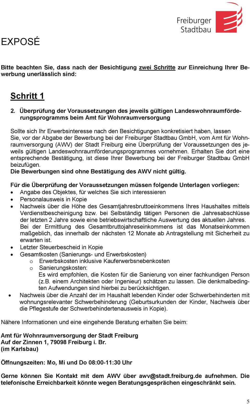 lassen Sie, vor der Abgabe der Bewerbung bei der Freiburger Stadtbau GmbH, vom Amt für Wohnraumversorgung (AWV) der Stadt Freiburg eine Überprüfung der Voraussetzungen des jeweils gültigen
