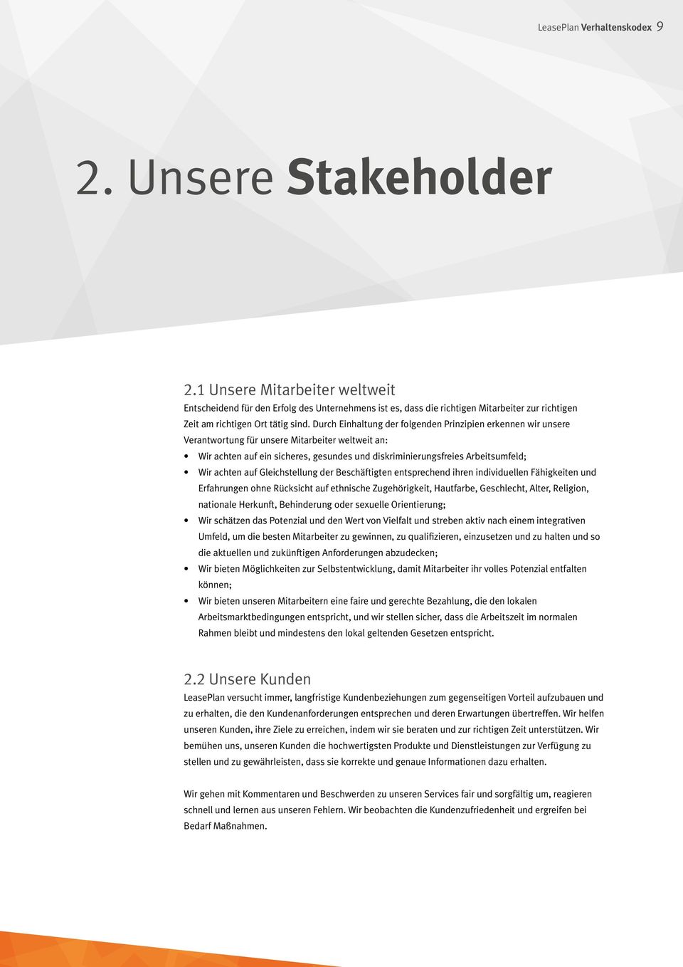 Durch Einhaltung der folgenden Prinzipien erkennen wir unsere Verantwortung für unsere Mitarbeiter weltweit an: Wir achten auf ein sicheres, gesundes und diskriminierungsfreies Arbeitsumfeld; Wir