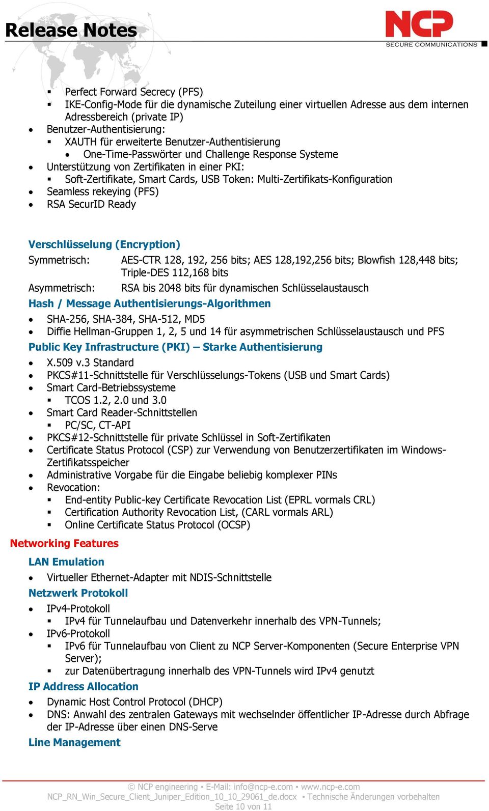 Seamless rekeying (PFS) RSA SecurID Ready Verschlüsselung (Encryption) Symmetrisch: Asymmetrisch: AES-CTR 128, 192, 256 bits; AES 128,192,256 bits; Blowfish 128,448 bits; Triple-DES 112,168 bits RSA