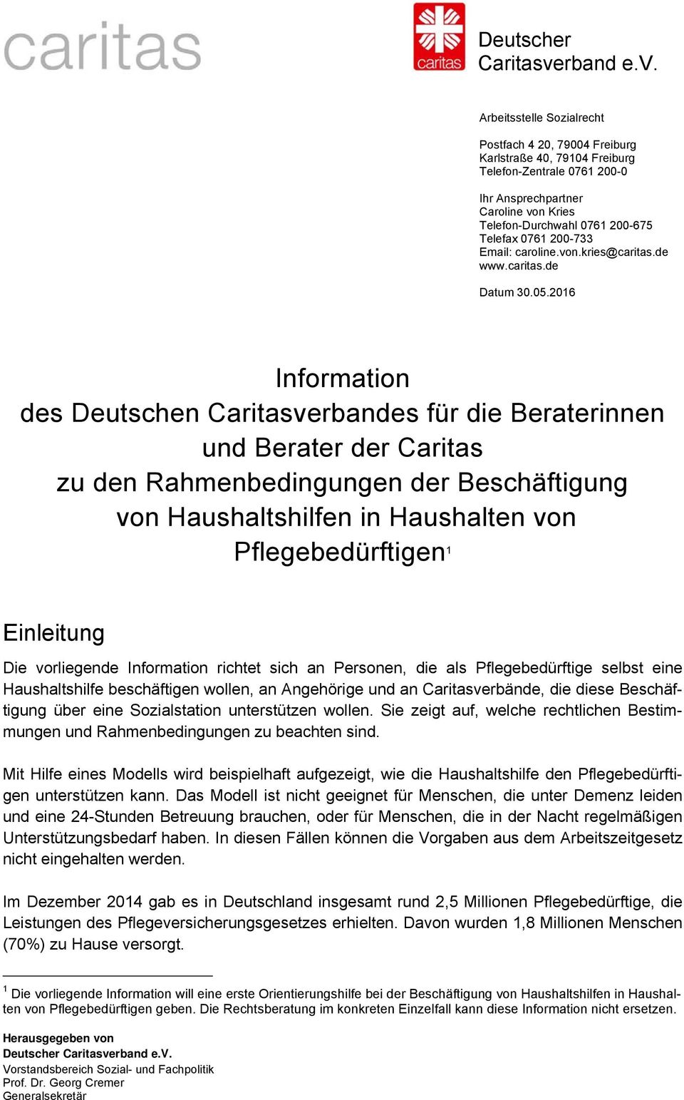 2016 Information des Deutschen Caritasverbandes für die Beraterinnen und Berater der Caritas zu den Rahmenbedingungen der Beschäftigung von Haushaltshilfen in Haushalten von Pflegebedürftigen 1