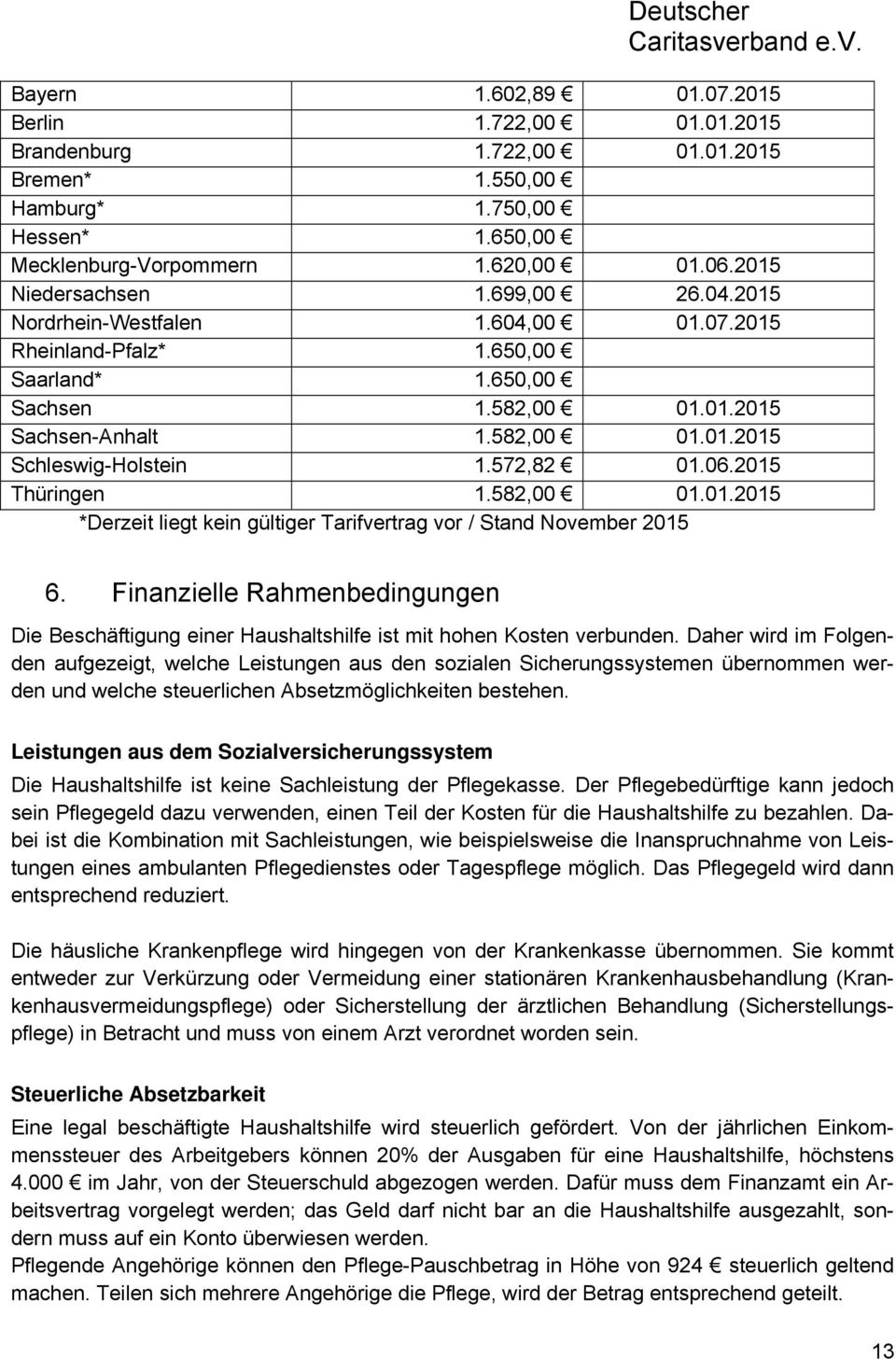 2015 Thüringen 1.582,00 01.01.2015 *Derzeit liegt kein gültiger Tarifvertrag vor / Stand November 2015 6.
