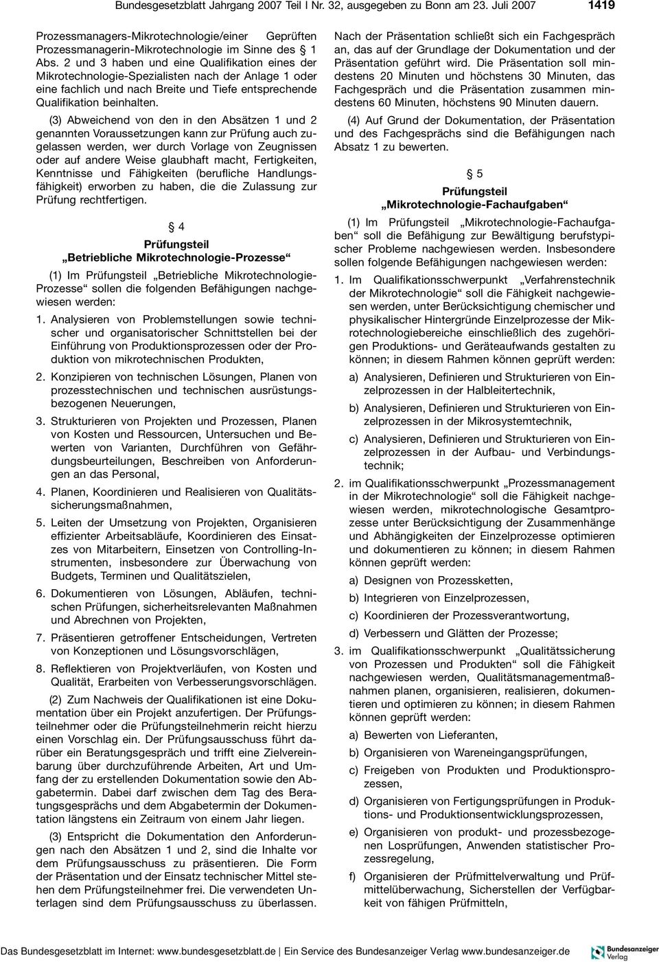 (3) Abweichend von den in den Absätzen 1 und 2 genannten Voraussetzungen kann zur Prüfung auch zugelassen werden, wer durch Vorlage von Zeugnissen oder auf andere Weise glaubhaft macht, Fertigkeiten,