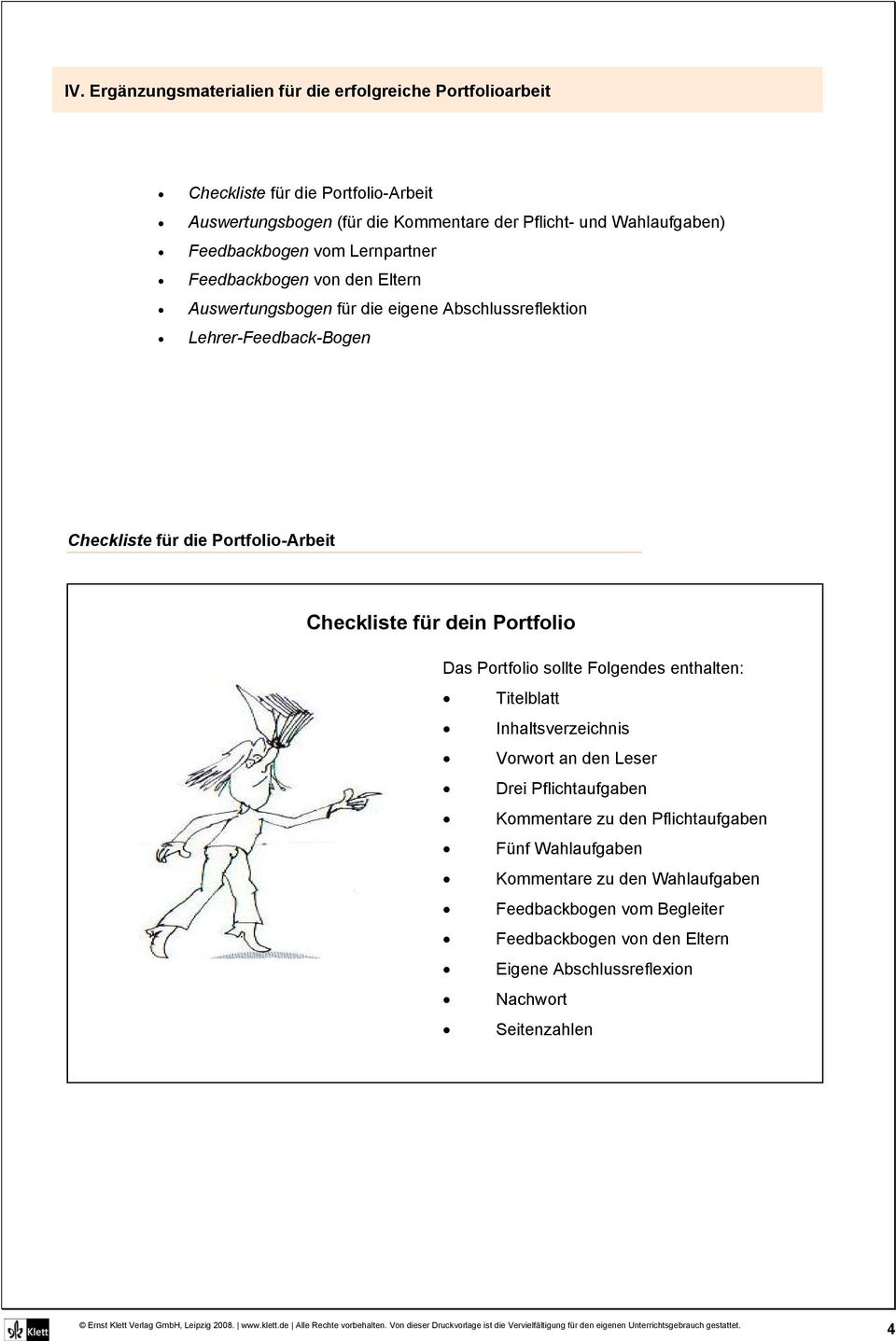 Portfolio-Arbeit Checkliste für dein Portfolio Das Portfolio sollte Folgendes enthalten: Titelblatt Inhaltsverzeichnis Vorwort an den Leser Drei Pflichtaufgaben