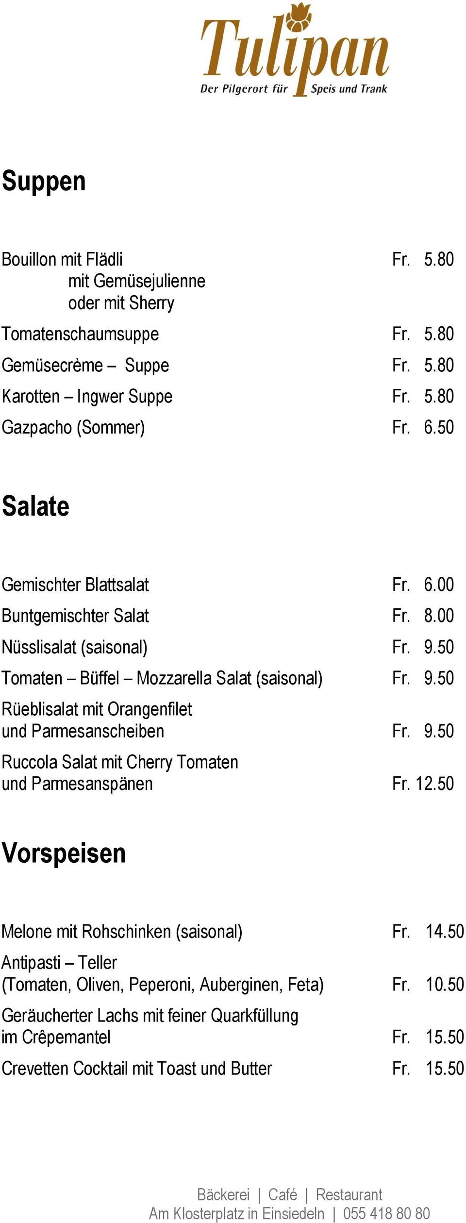 9.50 Ruccola Salat mit Cherry Tomaten und Parmesanspänen Fr. 12.50 Vorspeisen Melone mit Rohschinken (saisonal) Fr. 14.