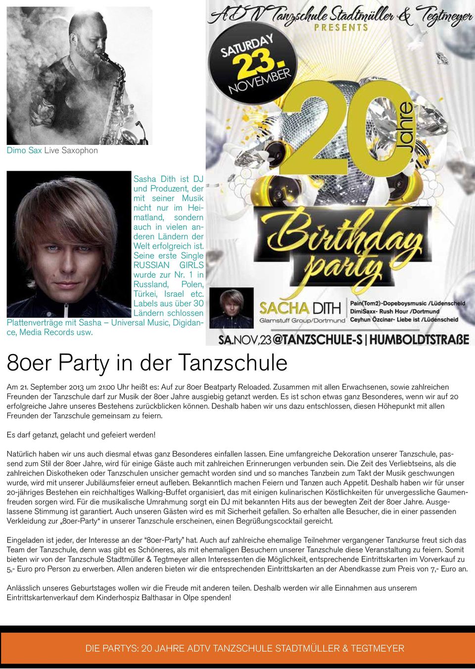80er Party in der Tanzschule Am 21. September 2013 um 21:00 Uhr heißt es: Auf zur 80er Beatparty Reloaded.