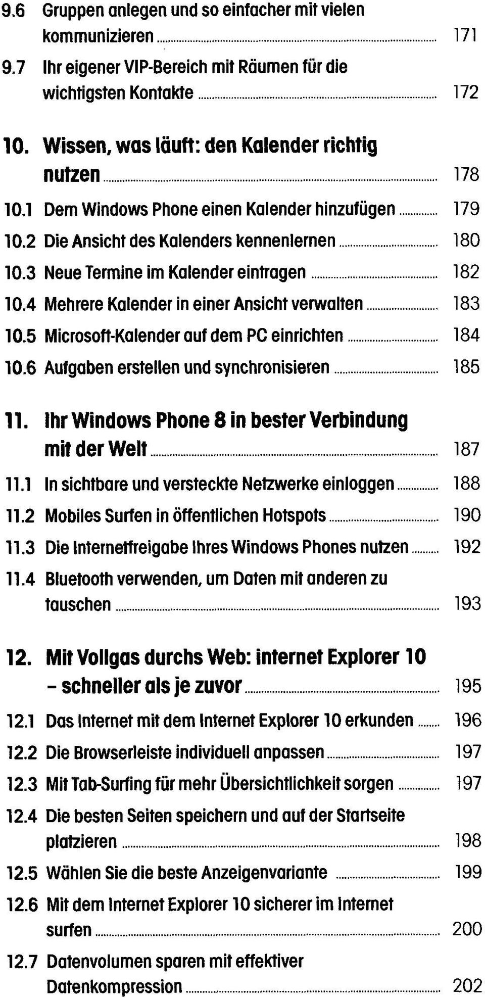 5 Microsoft-Kalender auf dem PC einrichten 184 10.6 Aufgaben erstellen und synchronisieren 185 11. Ihr Windows Phone 8 in bester Verbindung mit der Welt 187 11.