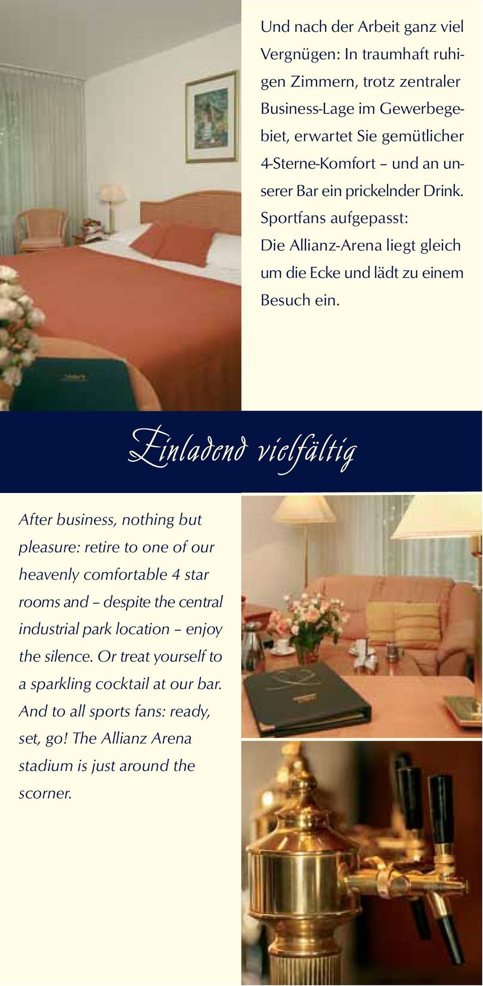 Einladend vielfältig After business, nothing but pleasure: retire to one of our heavenly comfortable 4 star rooms and despite the central industrial park