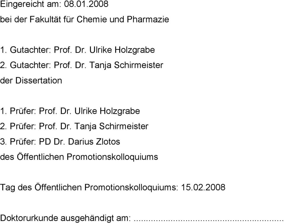 Prüfer: Prof. Dr. Tanja Schirmeister 3. Prüfer: PD Dr.