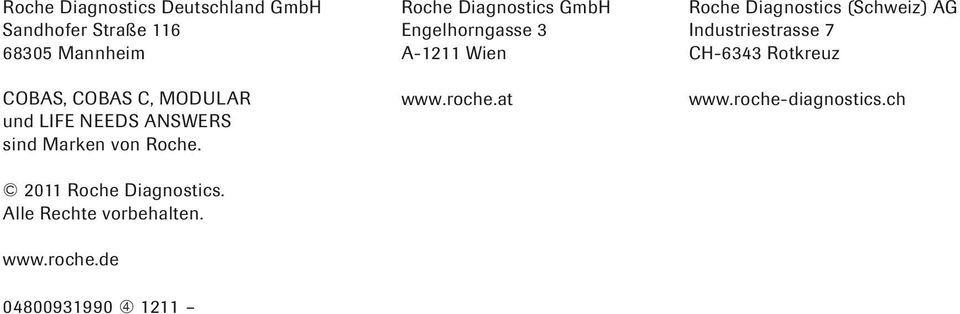www.roche.de Roche Diagnostics GmbH Engelhorngasse 3 A-1211 Wien www.roche.at Roche Diagnostics (Schweiz) AG Industriestrasse 7 CH-6343 Rotkreuz www.