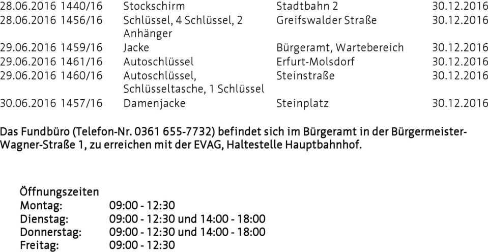12.2016 Das Fundbüro (Telefon-Nr. 0361 655-7732) befindet sich im Bürgeramt in der Bürgermeister- Wagner-Straße 1, zu erreichen mit der EVAG, Haltestelle Hauptbahnhof.
