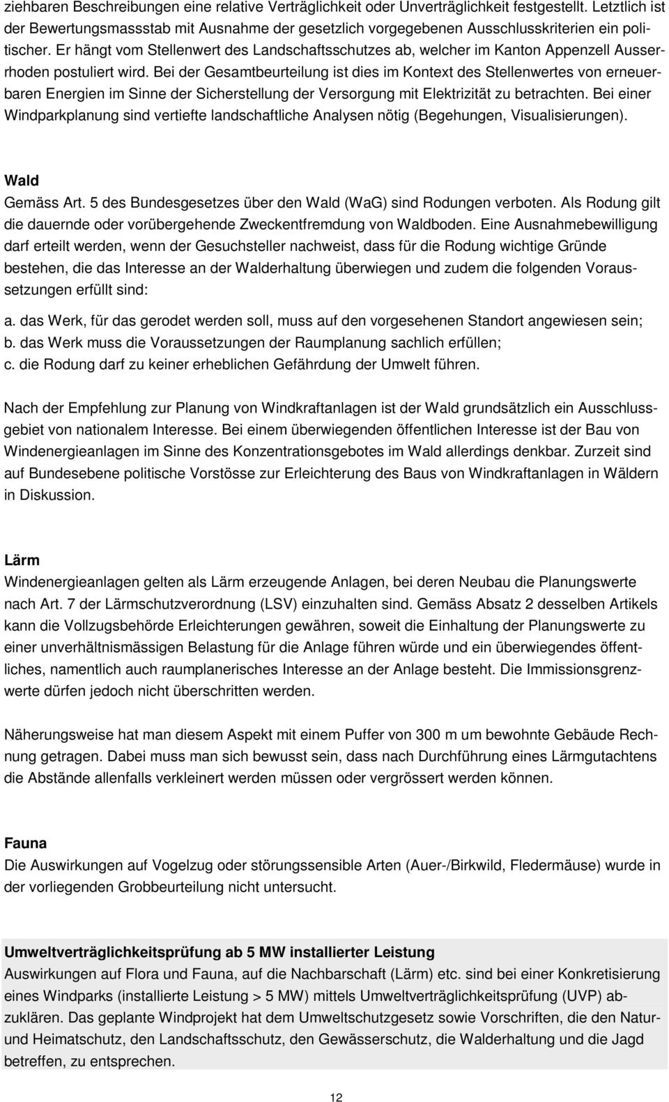 Er hängt vom Stellenwert des Landschaftsschutzes ab, welcher im Kanton Appenzell Ausserrhoden postuliert wird.