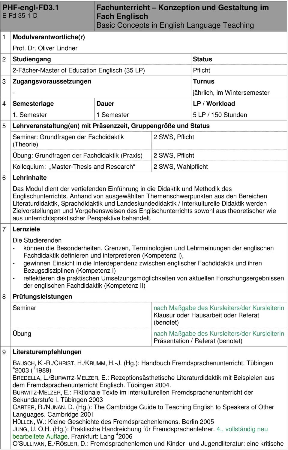 Semester 1 Semester 5 LP / 150 Stunden Seminar: Grundfragen der Fachdidaktik (Theorie) Übung: Grundfragen der Fachdidaktik (Praxis) Kolloquium: Master-Thesis and Research 2 SWS, 2 SWS, 2 SWS,