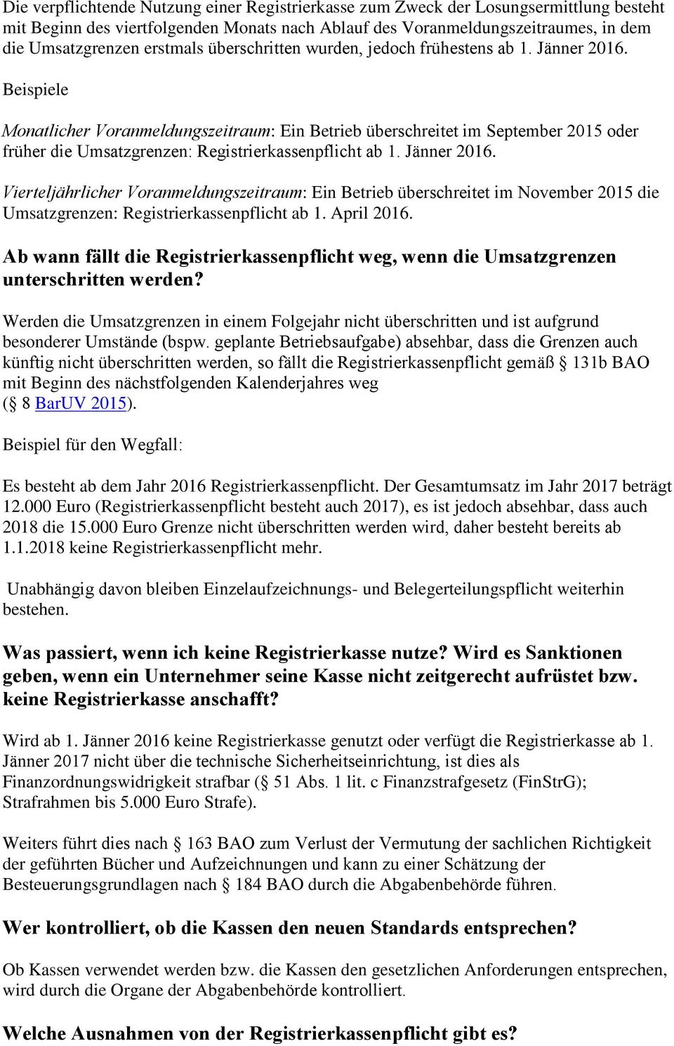 Beispiele Monatlicher Voranmeldungszeitraum: Ein Betrieb überschreitet im September 2015 oder früher die Umsatzgrenzen: Registrierkassenpflicht ab 1. Jänner 2016.