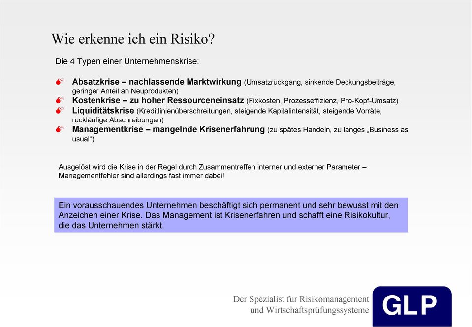 (Fixkosten, Prozesseffizienz, Pro-Kopf-Umsatz) Liquiditätskrise (Kreditlinienüberschreitungen, steigende Kapitalintensität, steigende Vorräte, rückläufige Abschreibungen) Managementkrise mangelnde