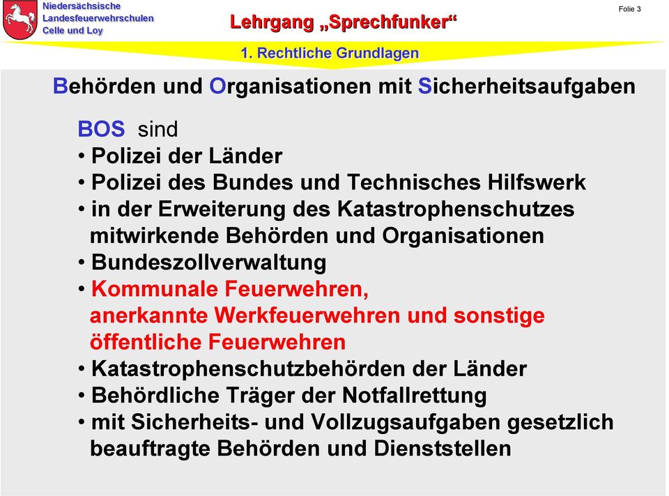 Kommunale Feuerwehren, anerkannte Werkfeuerwehren und sonstige öffentliche Feuerwehren Katastrophenschutzbehörden der Länder