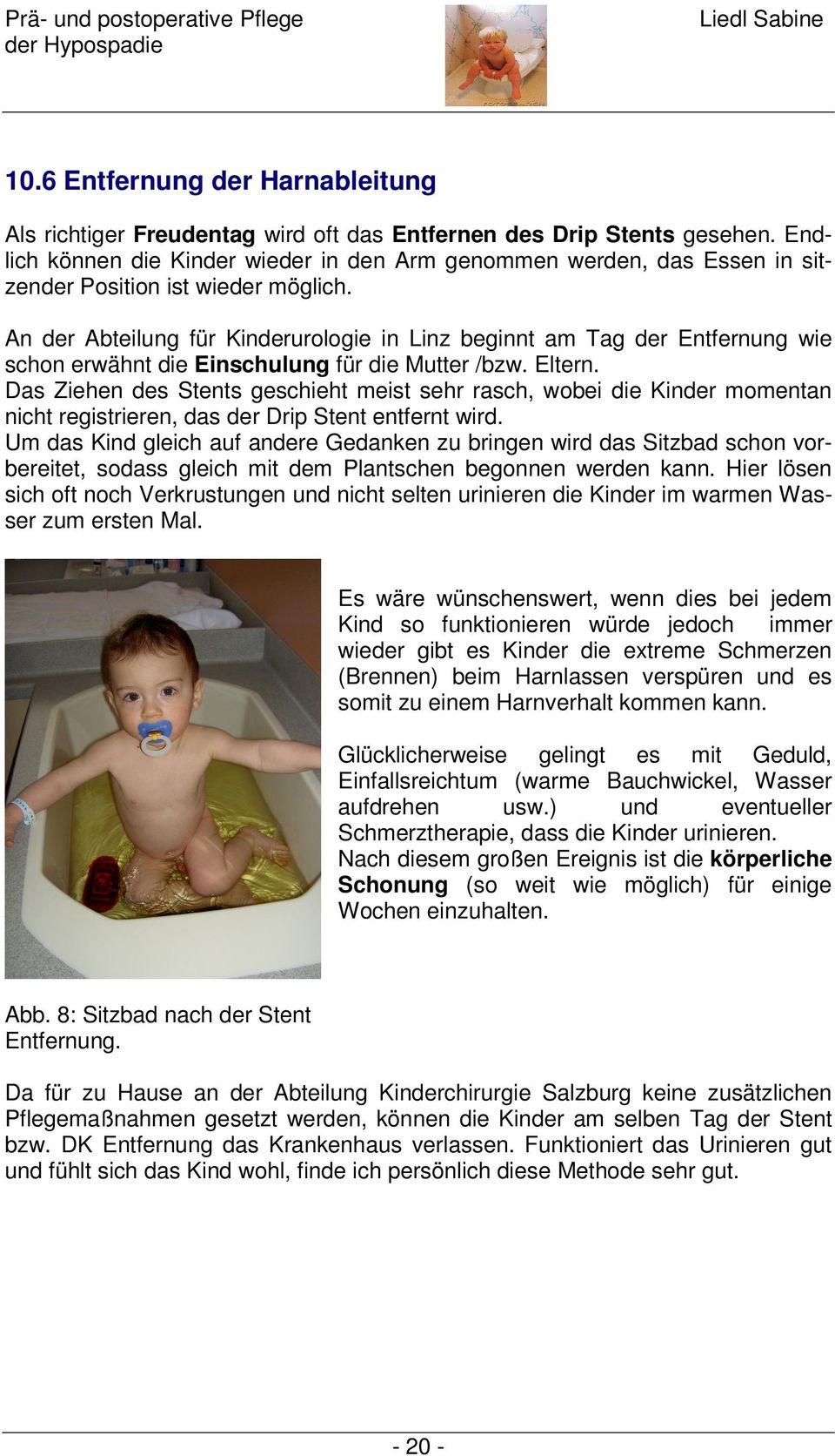 An der Abteilung für Kinderurologie in Linz beginnt am Tag der Entfernung wie schon erwähnt die Einschulung für die Mutter /bzw. Eltern.