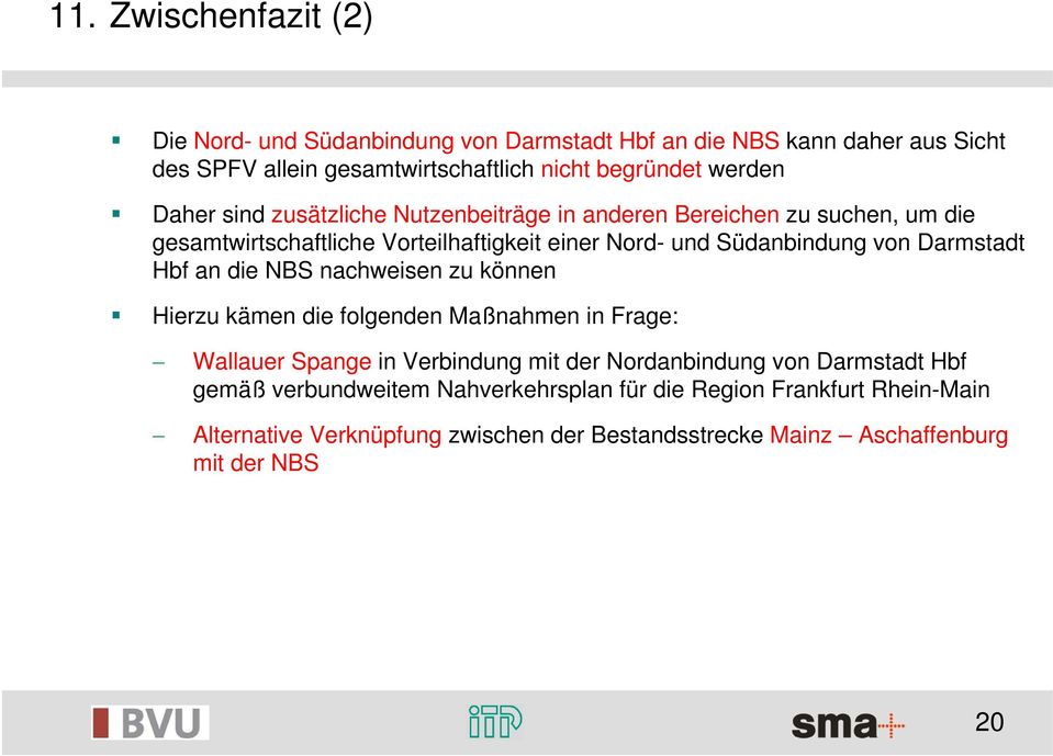 Darmstadt Hbf an die NBS nachweisen zu können Hierzu kämen die folgenden Maßnahmen in Frage: Wallauer Spange in Verbindung mit der Nordanbindung von