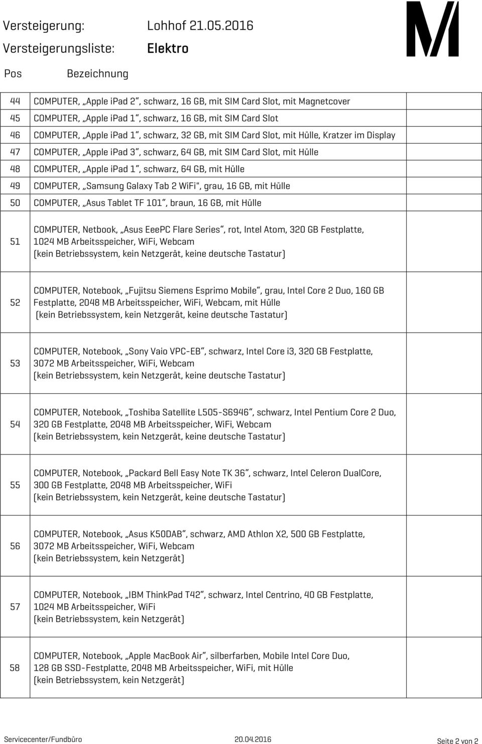 WiFi", grau, 16 GB, mit Hülle 50 COMPUTER, Asus Tablet TF 101, braun, 16 GB, mit Hülle 51 COMPUTER, Netbook, Asus EeePC Flare Series, rot, Intel Atom, 320 GB Festplatte, 1024 MB Arbeitsspeicher,