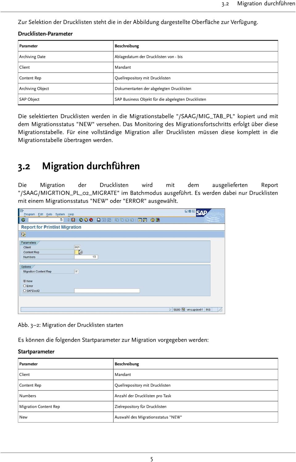Objekt für die abgelegten Drucklisten Die selektierten Drucklisten werden in die Migrationstabelle "/SAAG/MIG_TAB_PL" kopiert und mit dem Migrationsstatus "NEW" versehen.