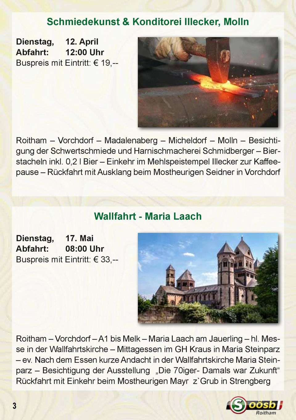 0,2 l Bier Einkehr im Mehlspeistempel Illecker zur Kaffeepause Rückfahrt mit Ausklang beim Mostheurigen Seidner in Vorchdorf Wallfahrt - Maria Laach Dienstag, 17.