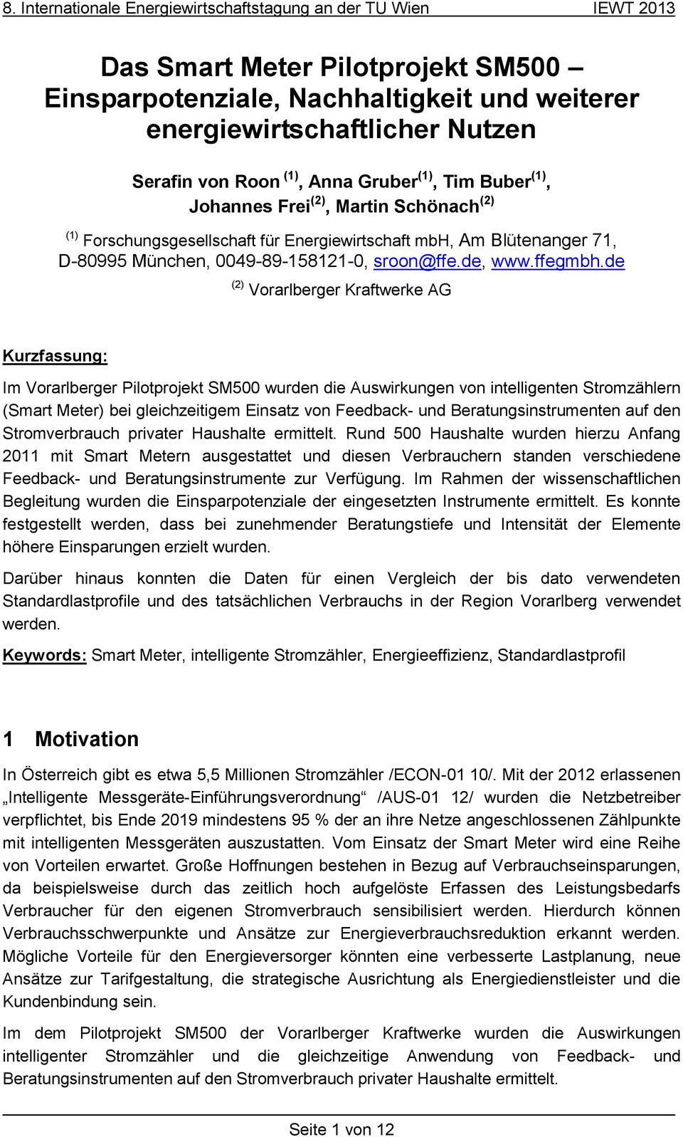 de (2) Vorarlberger Kraftwerke AG Kurzfassung: Im Vorarlberger Pilotprojekt SM500 wurden die Auswirkungen von intelligenten Stromzählern (Smart Meter) bei gleichzeitigem Einsatz von Feedback- und