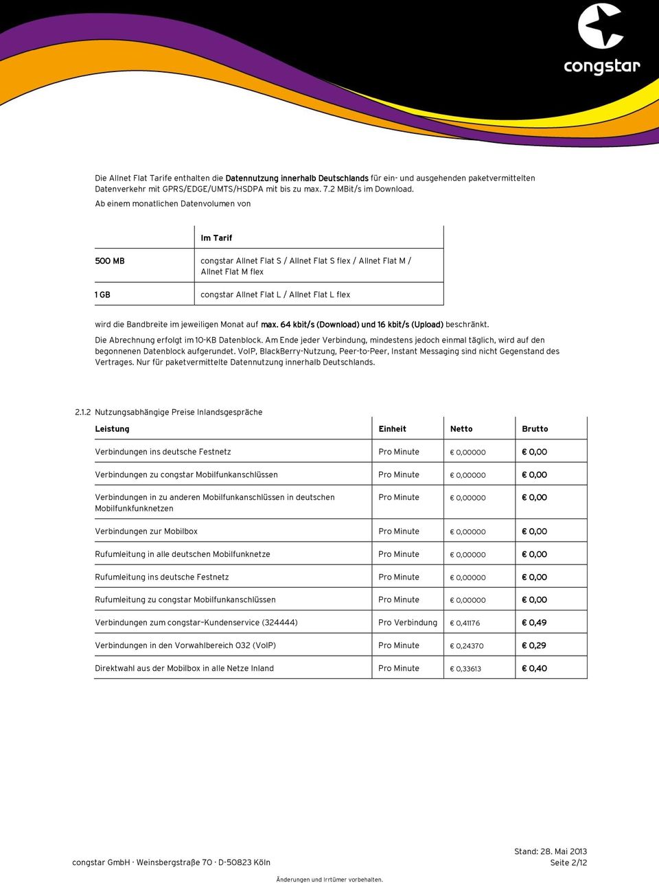 Bandbreite im jeweiligen Monat auf max. 64 kbit/s (Download) und 16 kbit/s (Upload) beschränkt. Die Abrechnung erfolgt im 10-KB Datenblock.