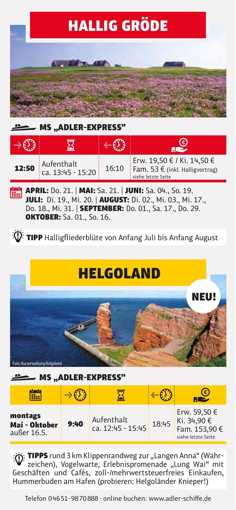 Foto: Kurverwaltung Helgoland montags Mai - Oktober außer 16.5. 9:40 Aufenthalt ca. 12:45-15:45 18:45 Erw. 59,50 Ki. 34,90 Fam.