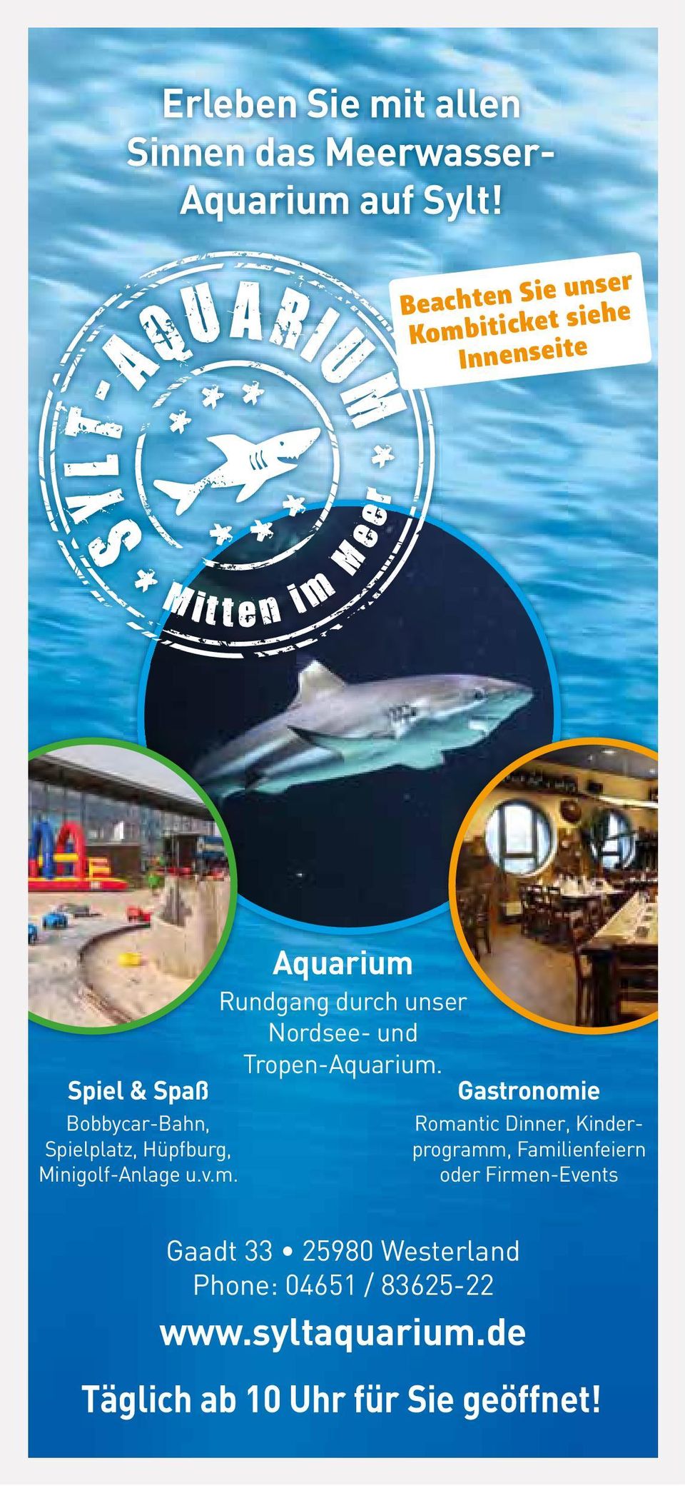 Minigolf-Anlage u.v.m. Aquarium Rundgang durch unser Nordsee- und Tropen-Aquarium.