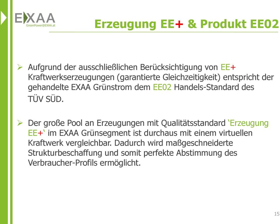 Der große Pool an Erzeugungen mit Qualitätsstandard Erzeugung EE+ im EXAA Grünsegment ist durchaus mit einem virtuellen