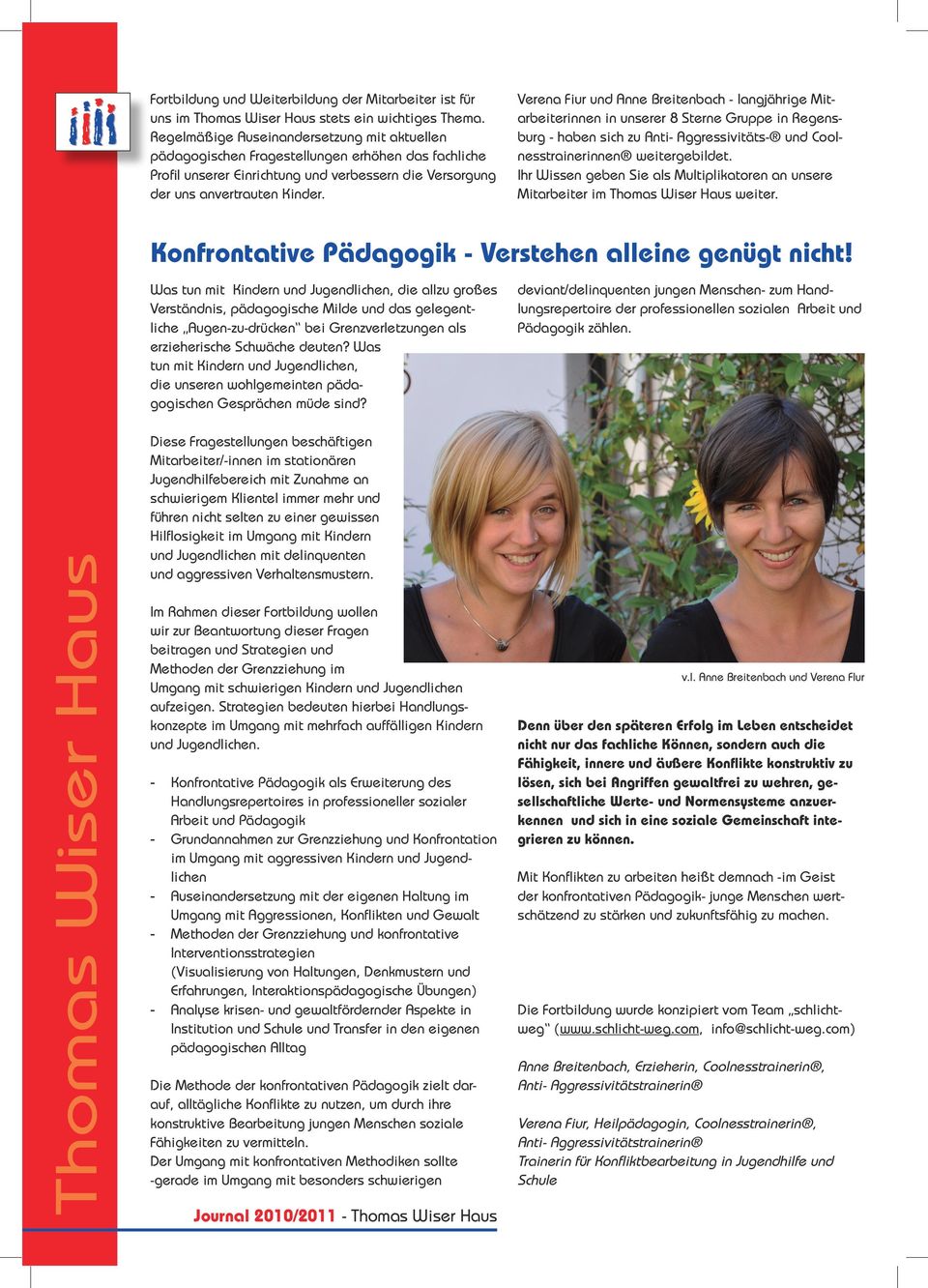 Verena Fiur und Anne Breitenbach - langjährige Mitarbeiterinnen in unserer 8 Sterne Gruppe in Regensburg - haben sich zu Anti- Aggressivitäts- und Coolnesstrainerinnen weitergebildet.