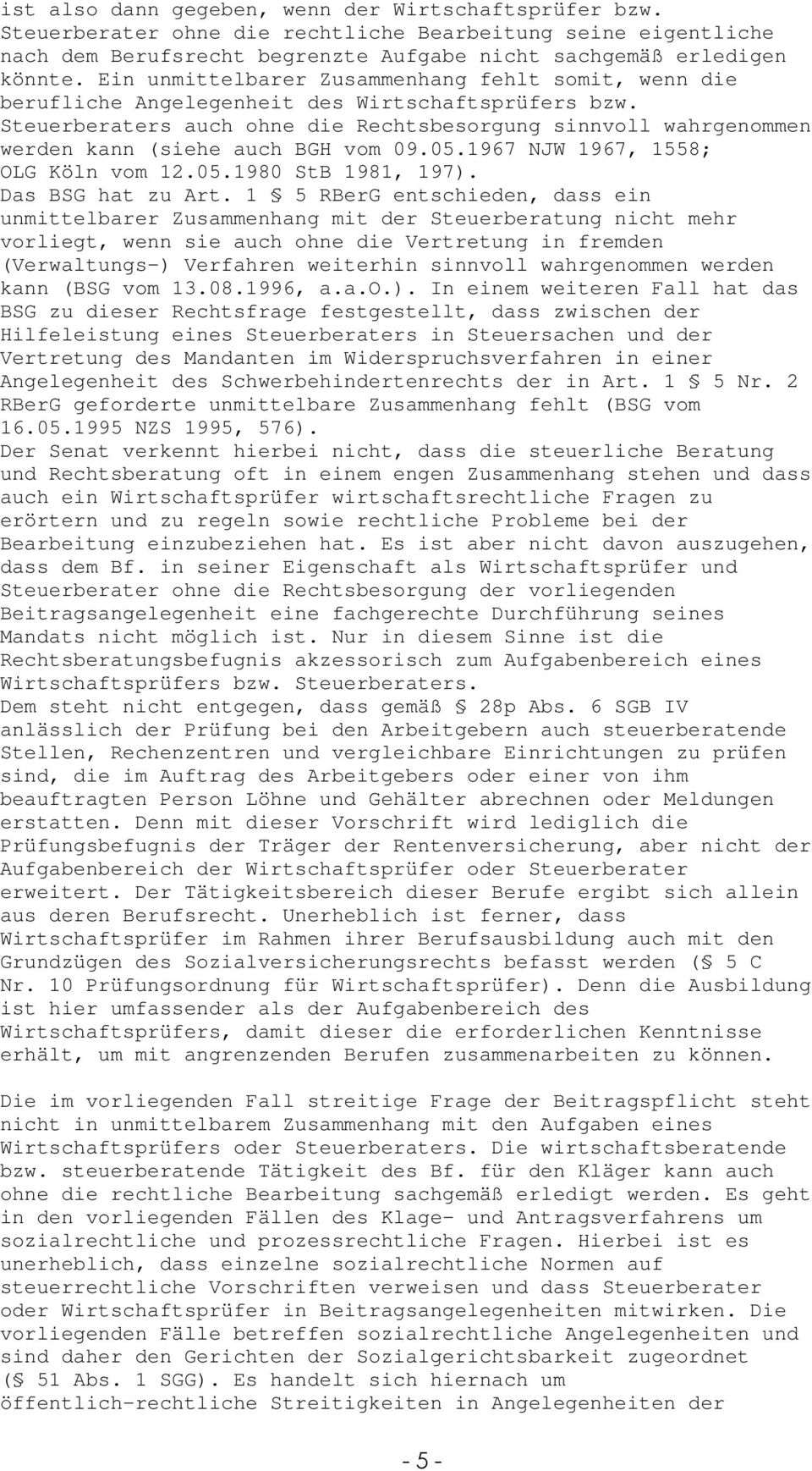 Steuerberaters auch ohne die Rechtsbesorgung sinnvoll wahrgenommen werden kann (siehe auch BGH vom 09.05.1967 NJW 1967, 1558; OLG Köln vom 12.05.1980 StB 1981, 197). Das BSG hat zu Art.