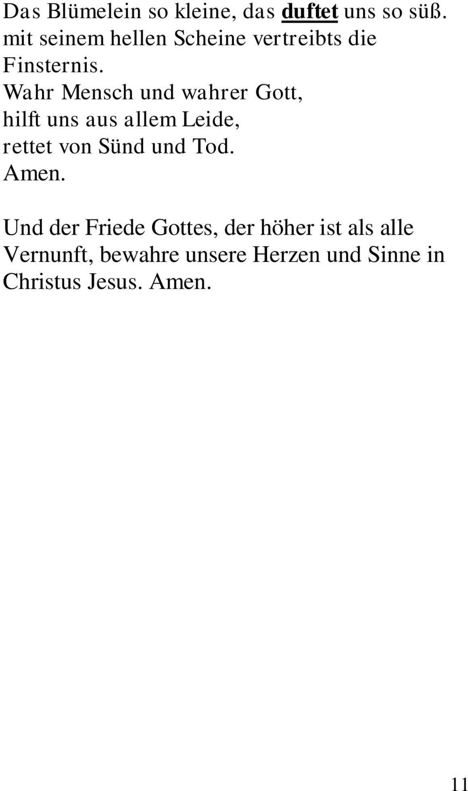 Wahr Mensch und wahrer Gott, hilft uns aus allem Leide, rettet von Sünd und