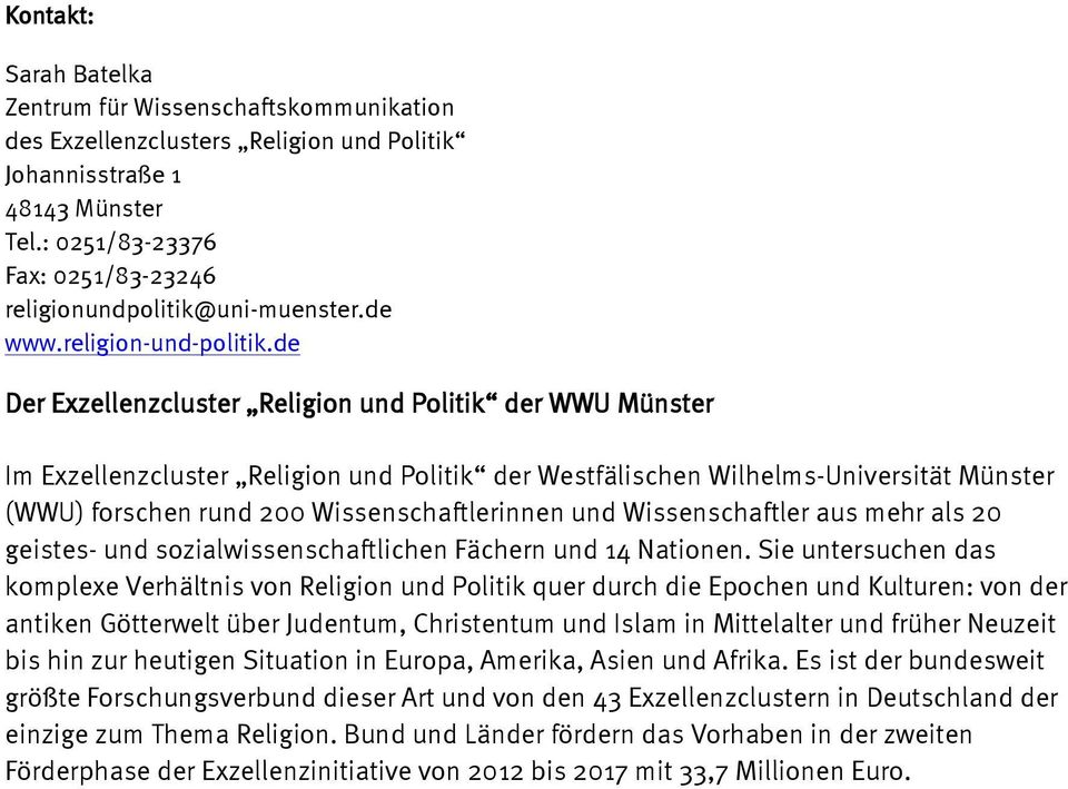 de Der Exzellenzcluster Religion und Politik der WWU Münster Im Exzellenzcluster Religion und Politik der Westfälischen Wilhelms-Universität Münster (WWU) forschen rund 200 Wissenschaftlerinnen und
