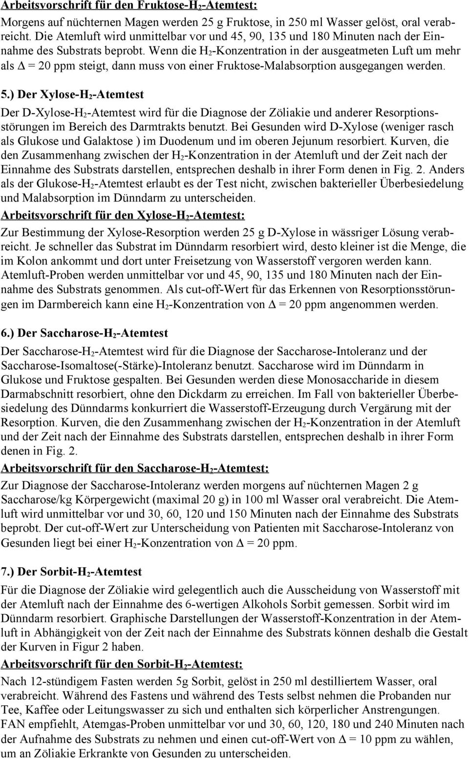 Wenn die H 2 -Konzentration in der ausgeatmeten Luft um mehr als = ppm steigt, dann muss von einer Fruktose-Malabsorption ausgegangen werden. 5.