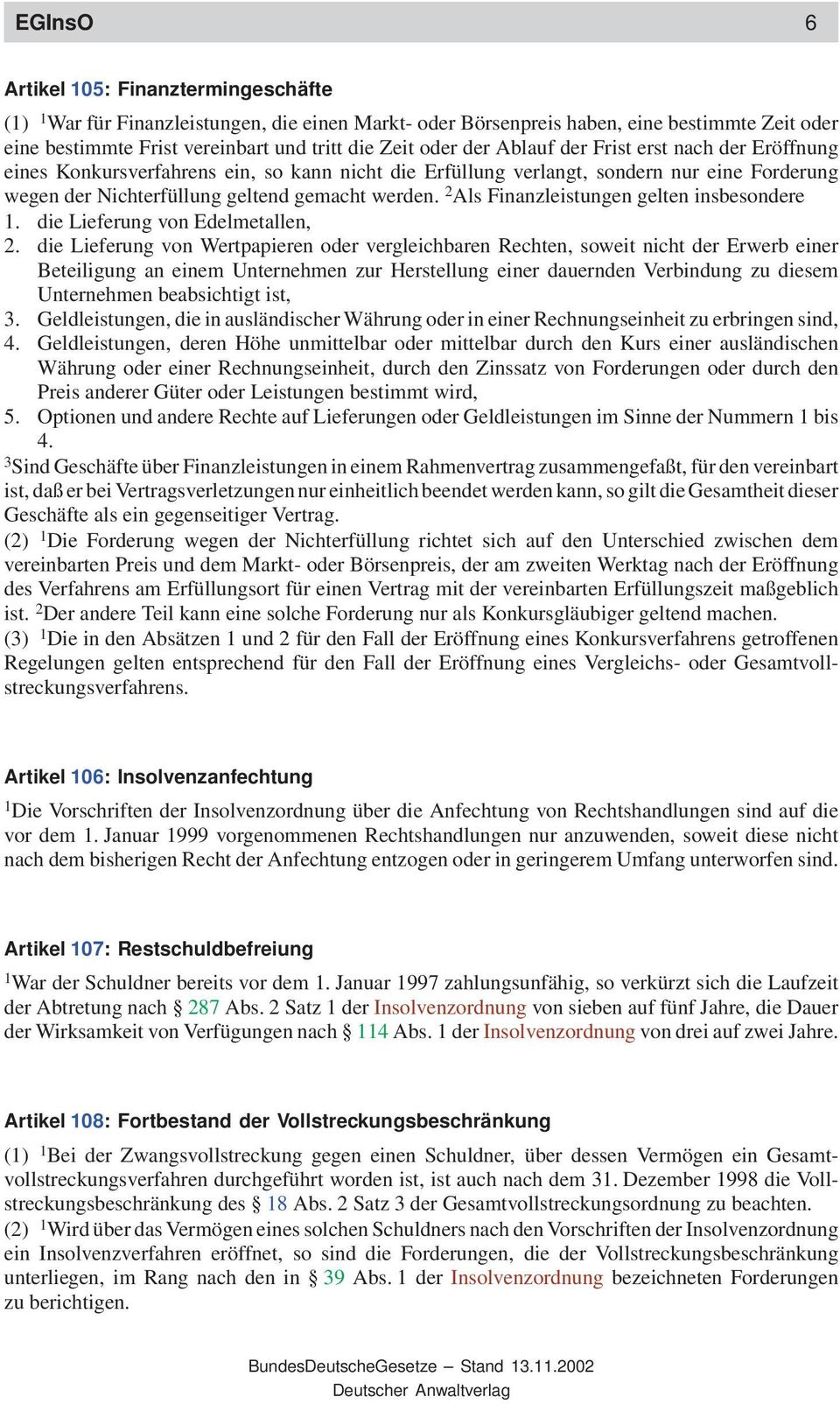 2 Als Finanzleistungen gelten insbesondere 1. die Lieferung von Edelmetallen, 2.