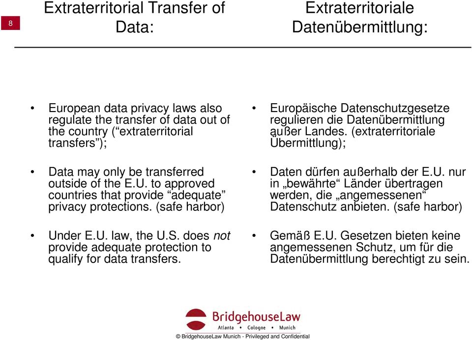 does not provide adequate protection to qualify for data transfers. Europäische Datenschutzgesetze regulieren die Datenübermittlung außer Landes.